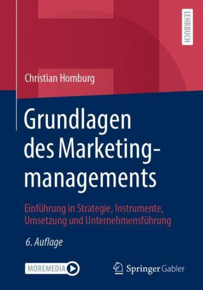 Grundlagen des Marketingmanagements: Einführung in Strategie, Instrumente, Umsetzung und Unternehmensführung