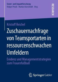 Title: Zuschauernachfrage von Teamsportarten in ressourcenschwachen Umfeldern: Evidenz und Managementstrategien zum Frauenfuï¿½ball, Author: Kristoff Reichel