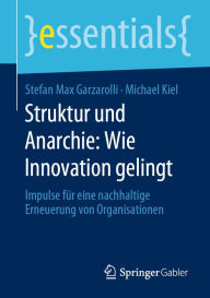Title: Struktur und Anarchie: Wie Innovation gelingt: Impulse fï¿½r eine nachhaltige Erneuerung von Organisationen, Author: Stefan Max Garzarolli