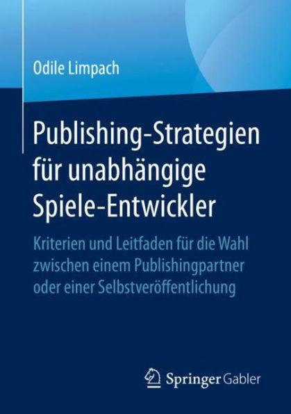 Publishing-Strategien für unabhängige Spiele-Entwickler: Kriterien und Leitfaden für die Wahl zwischen einem Publishingpartner oder einer Selbstveröffentlichung