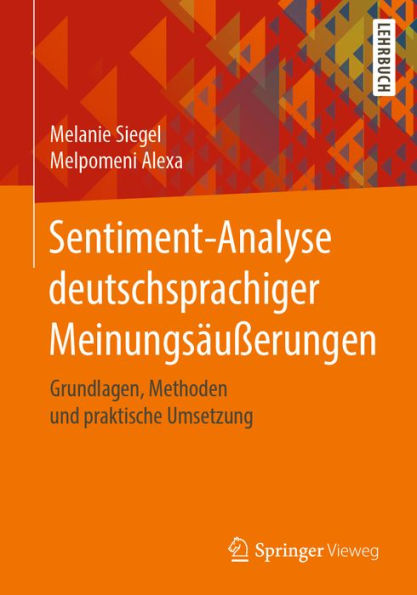 Sentiment-Analyse deutschsprachiger Meinungsäußerungen: Grundlagen, Methoden und praktische Umsetzung