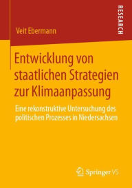 Title: Entwicklung von staatlichen Strategien zur Klimaanpassung: Eine rekonstruktive Untersuchung des politischen Prozesses in Niedersachsen, Author: Veit Ebermann