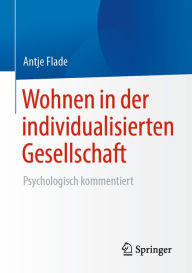 Title: Wohnen in der individualisierten Gesellschaft: Psychologisch kommentiert, Author: Antje Flade