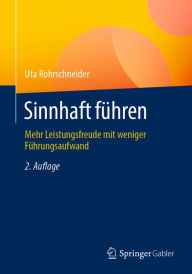 Title: Sinnhaft führen: Mehr Leistungsfreude mit weniger Führungsaufwand, Author: Uta Rohrschneider