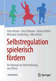 Title: Selbstregulation spielerisch fördern: Ein Manual zur Unterstützung von Eltern, Author: Gitta Reuner