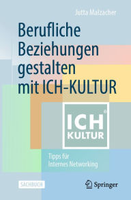 Title: Berufliche Beziehungen gestalten mit ICH-KULTUR: Tipps für Internes Networking, Author: Jutta Malzacher