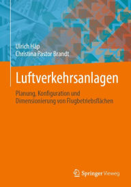 Title: Luftverkehrsanlagen: Planung, Konfiguration und Dimensionierung von Flugbetriebsflächen, Author: Ulrich Häp