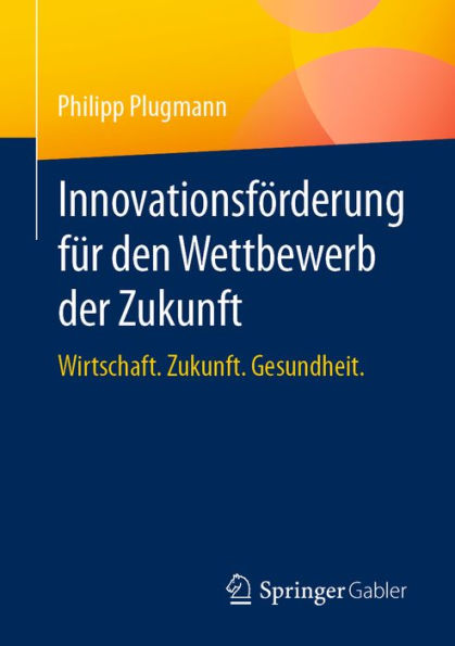 Innovationsförderung für den Wettbewerb der Zukunft: Wirtschaft. Zukunft. Gesundheit.