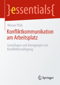 Title: Konfliktkommunikation am Arbeitsplatz: Grundlagen und Anregungen zur Konfliktbewältigung, Author: Werner Pfab