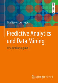 Title: Predictive Analytics und Data Mining: Eine Einführung mit R, Author: Marlis von der Hude