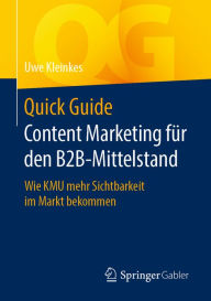 Title: Quick Guide Content Marketing für den B2B-Mittelstand: Wie KMU mehr Sichtbarkeit im Markt bekommen, Author: Uwe Kleinkes