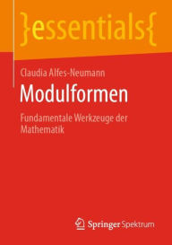 Title: Modulformen: Fundamentale Werkzeuge der Mathematik, Author: Claudia Alfes-Neumann