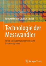 Title: Technologie der Messwandler: Strom- und Spannungsmessung und Isolationssysteme, Author: Ruthard Minkner