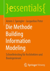 Title: Die Methode Building Information Modeling: Schnelleinstieg für Architekten und Bauingenieure, Author: Arnim J. Spengler