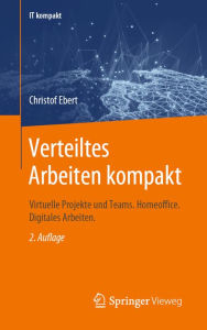 Title: Verteiltes Arbeiten kompakt: Virtuelle Projekte und Teams. Homeoffice. Digitales Arbeiten., Author: Christof Ebert