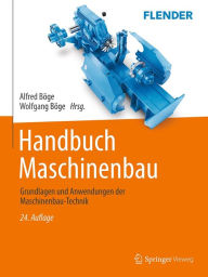 Title: Handbuch Maschinenbau: Grundlagen und Anwendungen der Maschinenbau-Technik, Author: Alfred Bïge
