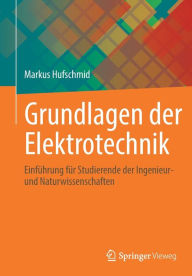 Title: Grundlagen der Elektrotechnik: Einführung für Studierende der Ingenieur- und Naturwissenschaften, Author: Markus Hufschmid