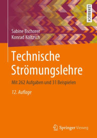 Title: Technische Strömungslehre: Mit 262 Aufgaben und 31 Beispielen, Author: Sabine Bschorer