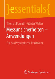 Title: Messunsicherheiten - Anwendungen: Für das Physikalische Praktikum, Author: Thomas Bornath