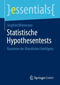 Title: Statistische Hypothesentests: Bausteine der Künstlichen Intelligenz, Author: Siegfried Weinmann