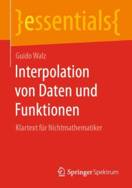 Title: Interpolation von Daten und Funktionen: Klartext für Nichtmathematiker, Author: Guido Walz