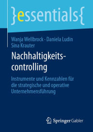 Title: Nachhaltigkeitscontrolling: Instrumente und Kennzahlen für die strategische und operative Unternehmensführung, Author: Wanja Wellbrock