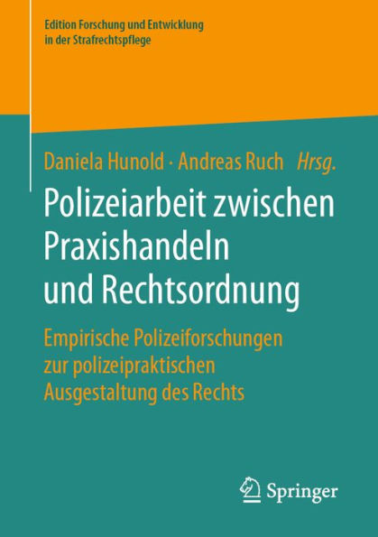 Polizeiarbeit zwischen Praxishandeln und Rechtsordnung: Empirische Polizeiforschungen zur polizeipraktischen Ausgestaltung des Rechts
