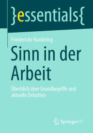 Title: Sinn in der Arbeit: Überblick über Grundbegriffe und aktuelle Debatten, Author: Friedericke Hardering