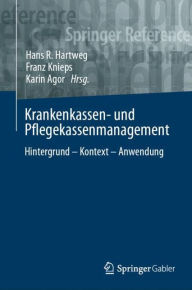 Title: Krankenkassen- und Pflegekassenmanagement: Hintergrund - Kontext - Anwendung, Author: Hans R. Hartweg