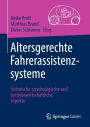 Altersgerechte Fahrerassistenzsysteme: Technische, psychologische und betriebswirtschaftliche Aspekte