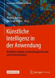 Title: Künstliche Intelligenz in der Anwendung: Rechtliche Aspekte, Anwendungspotenziale und Einsatzszenarien, Author: Thomas Barton