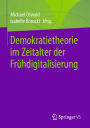 Demokratietheorie im Zeitalter der Frï¿½hdigitalisierung