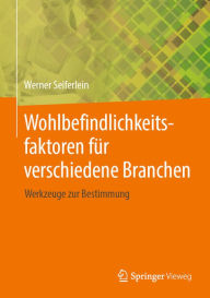 Title: Wohlbefindlichkeitsfaktoren für verschiedene Branchen: Werkzeuge zur Bestimmung, Author: Werner Seiferlein