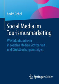 Title: Social Media im Tourismusmarketing: Wie Urlaubsanbieter in sozialen Medien Sichtbarkeit und Direktbuchungen steigern, Author: Andrï Gebel