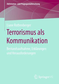 Title: Terrorismus als Kommunikation: Bestandsaufnahme, Erklï¿½rungen und Herausforderungen, Author: Liane Rothenberger