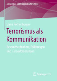 Title: Terrorismus als Kommunikation: Bestandsaufnahme, Erklärungen und Herausforderungen, Author: Liane Rothenberger