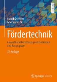 Title: Fördertechnik: Auswahl und Berechnung von Elementen und Baugruppen, Author: Rudolf Griemert