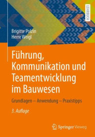 Title: Fï¿½hrung, Kommunikation und Teamentwicklung im Bauwesen: Grundlagen - Anwendung - Praxistipps, Author: Brigitte Polzin