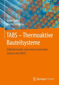 Title: TABS - Thermoaktive Bauteilsysteme: Selbstlernendes und vorausschauendes Steuern mit AMLR, Author: Elmar Bollin