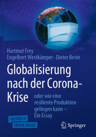 Title: Globalisierung nach der Corona-Krise: oder wie eine resiliente Produktion gelingen kann - Ein Essay, Author: Hartmut Frey