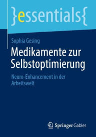 Title: Medikamente zur Selbstoptimierung: Neuro-Enhancement in der Arbeitswelt, Author: Sophia Gesing