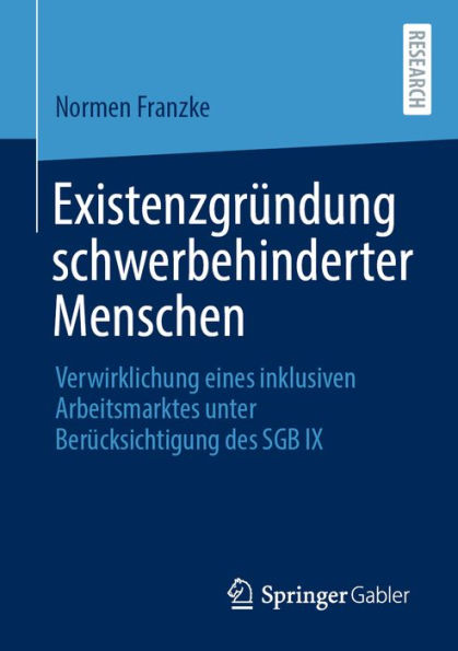 Existenzgründung schwerbehinderter Menschen: Verwirklichung eines inklusiven Arbeitsmarktes unter Berücksichtigung des SGB IX