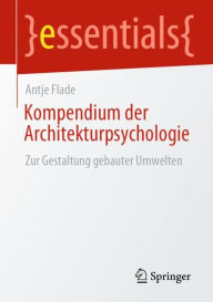 Title: Kompendium der Architekturpsychologie: Zur Gestaltung gebauter Umwelten, Author: Antje Flade