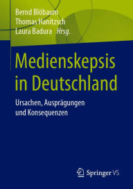 Title: Medienskepsis in Deutschland: Ursachen, Ausprägungen und Konsequenzen, Author: Bernd Blöbaum