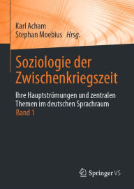 Title: Soziologie der Zwischenkriegszeit. Ihre Hauptströmungen und zentralen Themen im deutschen Sprachraum: Band 1, Author: Karl Acham