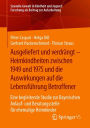 Ausgeliefert und verdrängt - Heimkindheiten zwischen 1949 und 1975 und die Auswirkungen auf die Lebensführung Betroffener: Eine begleitende Studie zur Bayerischen Anlauf- und Beratungsstelle für ehemalige Heimkinder