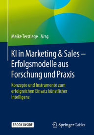 Title: KI in Marketing & Sales - Erfolgsmodelle aus Forschung und Praxis: Konzepte und Instrumente zum erfolgreichen Einsatz künstlicher Intelligenz, Author: Meike Terstiege