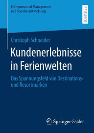Title: Kundenerlebnisse in Ferienwelten: Das Spannungsfeld von Destinations- und Resortmarke, Author: Christoph Schneider