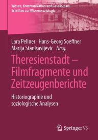 Title: Theresienstadt - Filmfragmente und Zeitzeugenberichte: Historiographie und soziologische Analysen, Author: Lara Pellner