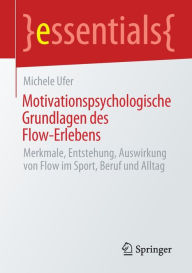 Title: Motivationspsychologische Grundlagen des Flow-Erlebens: Merkmale, Entstehung, Auswirkung von Flow im Sport, Beruf und Alltag, Author: Michele Ufer